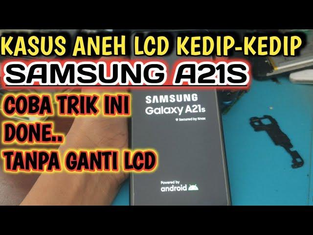 Samsung a21s layar lcd kedap kedip tanpa harus ganti lcd