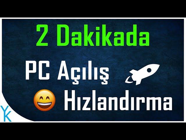 2 DAKİKADA PC AÇILIŞI HIZLANDIRMA :) (2021)