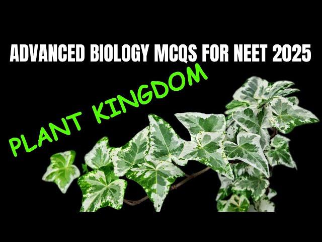 ADVANCED BIOLOGY MCQs for NEET 2025 | Plant Kingdom | by Shiksha House