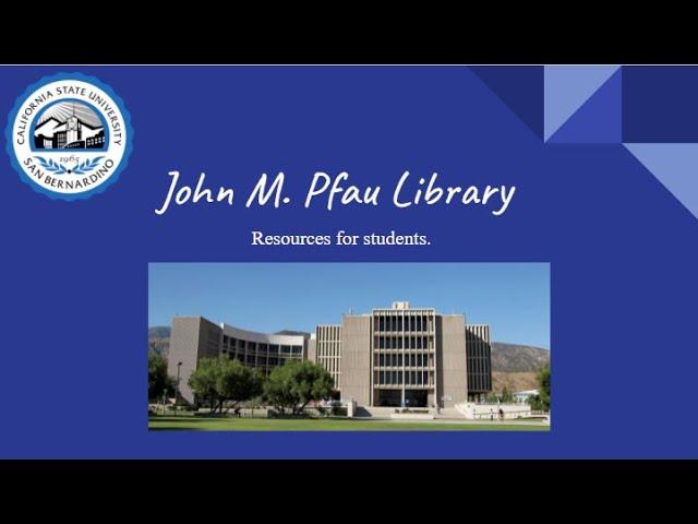 A guide to the Pfau library for students, by students. ( CSUSB CAL 2970)