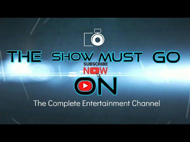 The Show Must Go On .The complete #Entertainment Channel . Like  Comment  Share  Subscribe.