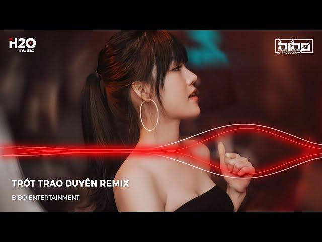 NONSTOP BIBO 2023- TRÓT TRAO DUYÊN REMIX, VÀ ANH BIẾT DUYÊN MÌNH ĐÃ LỠ PHẬN BỌT BÈO ĐÂU DÁM MƠ REMIX