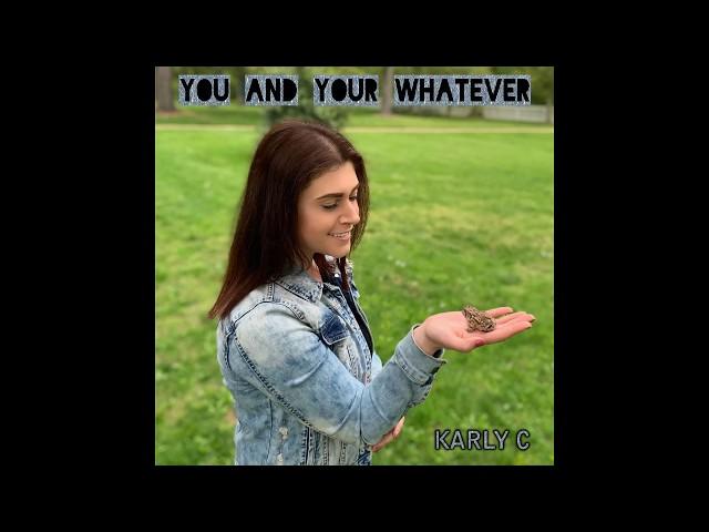 Karly C - You and Your Whatever