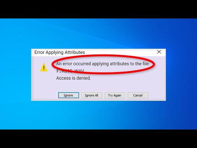 Fix An error occurred applying attributes to the file in Windows 11 / 10 /8/7 - OCCURRED APPLYING