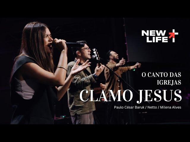 Clamo Jesus | New Life Church (Paulo César Baruk / Netto / Milena Alves) | O Canto das Igrejas