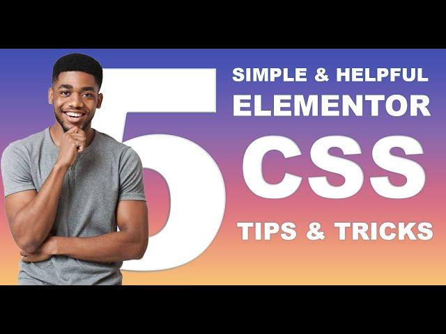 5 Simple and Helpful Elementor CSS Tips & Tricks You Need to know