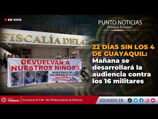 #EnVIVO|22 DÍAS SIN LOS 4 DE GUAYAQUIL: Mañana se desarrollará la audiencia contra los 16 militares