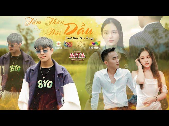 TẤM THÂN DÃI DẦU | PHÁT HUY T4 x TRUZG | OFFICIAL MUSIC VIDEO