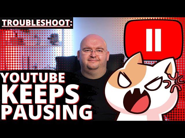 YouTube Keeps Pausing -TROUBLESHOOT