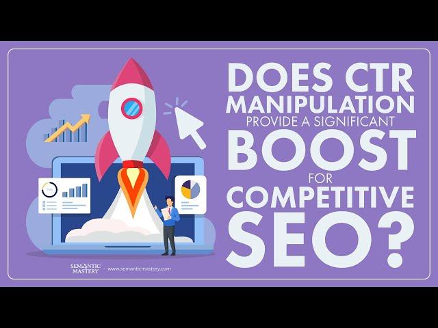 Does CTR Manipulation Provide A Significant Boost For Competitive SEO?