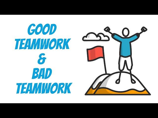 Good Teamwork and Bad Teamwork - Tips for Effective Teamwork