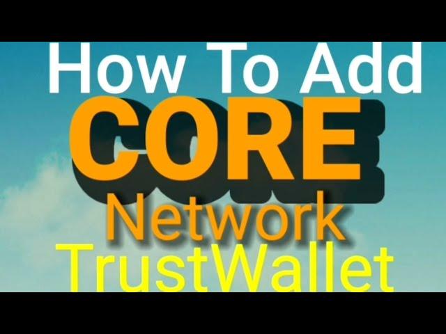 How to add Core BlockChain Network in Trust wallet.