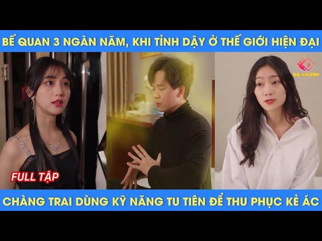 bế quan 3 ngàn năm khi tỉnh dậy ở thế giới hiện đại, chàng trai dùng kỹ năng tu tiên thu phục kẻ ác