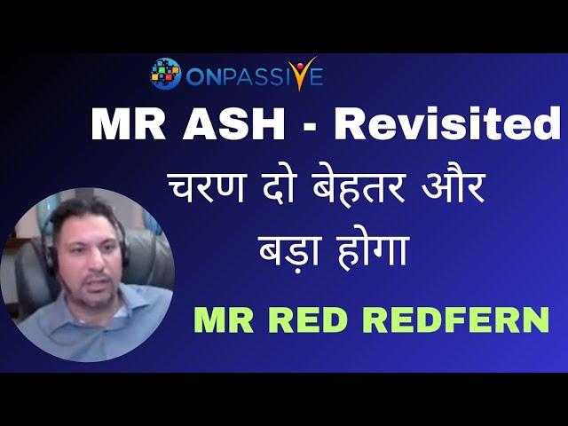 #ONPASSIVE||MR ASH - Revisited चरण दो बेहतर और बड़ा होगा||MR RED REDFERN||#nagmatabassum