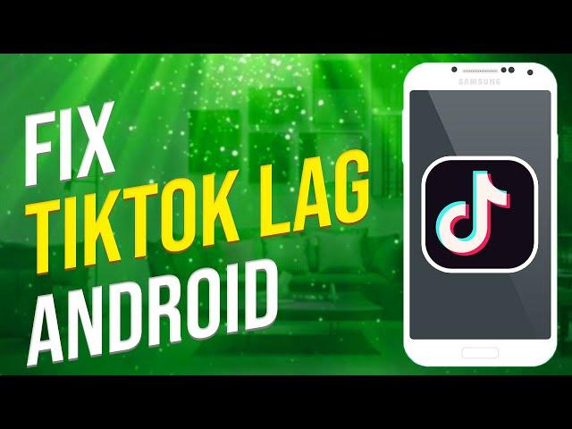 How To Fix TikTok Lag On Android (Solved!)