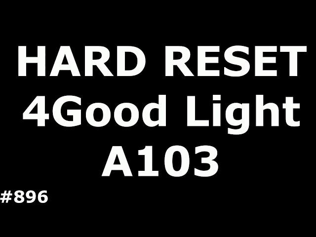 Resetting 4Good Light A103 (Hard Reset 4Good Light A103)