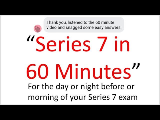 Series 7 Exam Tomorrow?  This Afternoon?  Pass?  Fail? This 60 Minutes May Be The Difference!