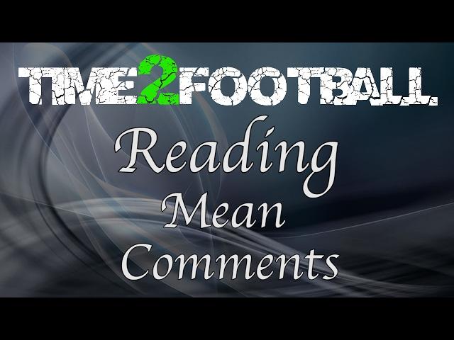 Reading Mean Comments | Time2Football