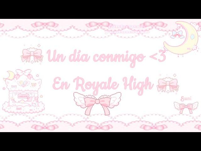 ʚUn día conmigo en Royale Highɞ