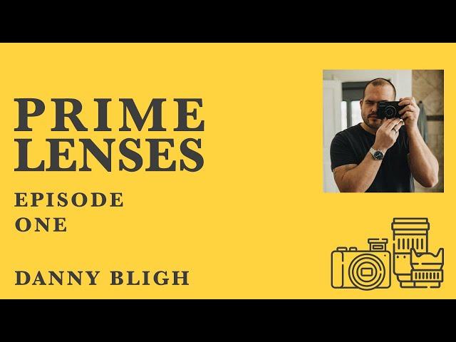 Prime Lenses - Episode 1 - Danny Bligh