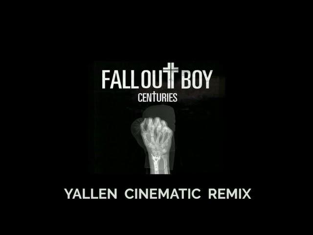 Fall Out Boy - Centuries (Yallen Cinematic Remix)