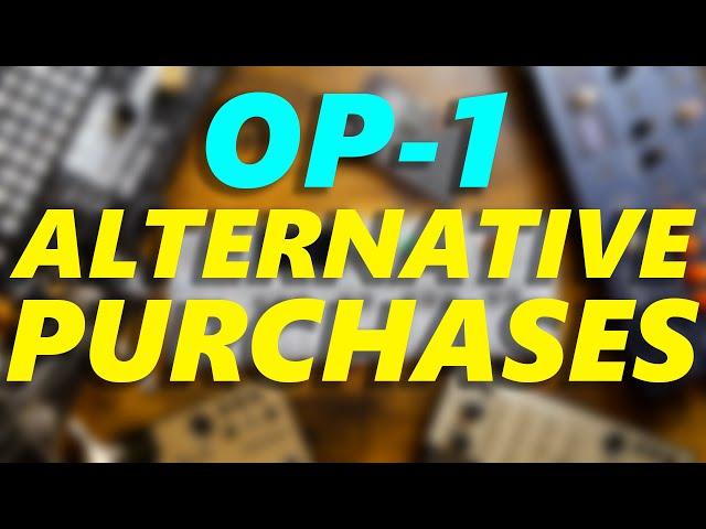 5 Very Different OP-1 Alternative Purchases