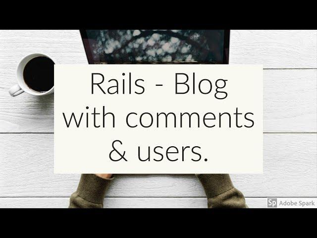 Rails 5.2 - Blog with Comments and Users   Nested Resources, form_for and much more