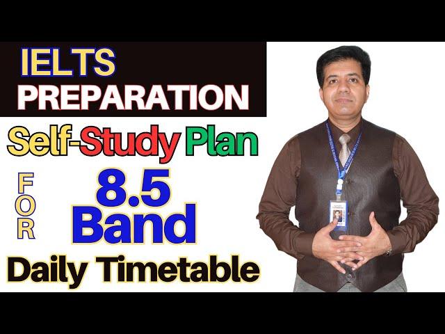 IELTS Preparation - SELF-STUDY PLAN For 8.5 Band Daily Timetable By Asad Yaqub