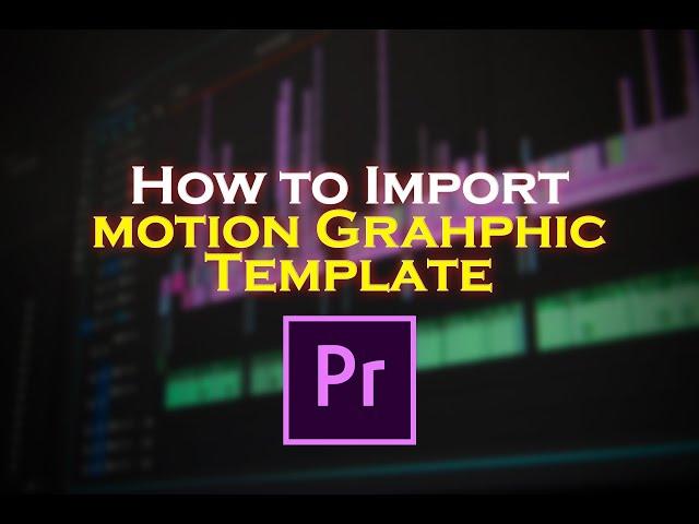 How to Import MOGRT Files Into Premiere Pro