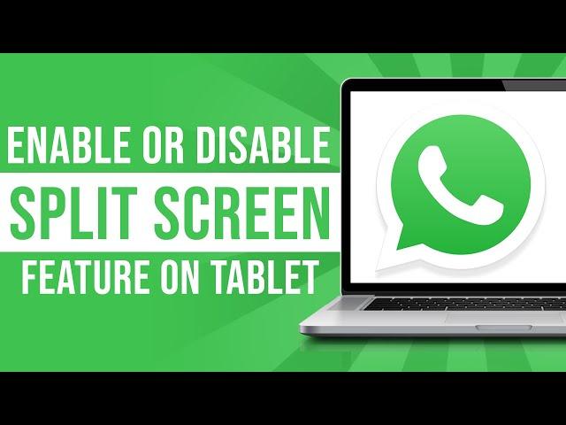 How to Enable or Remove Whatsapp Tablet Split Screen Feature (2024)