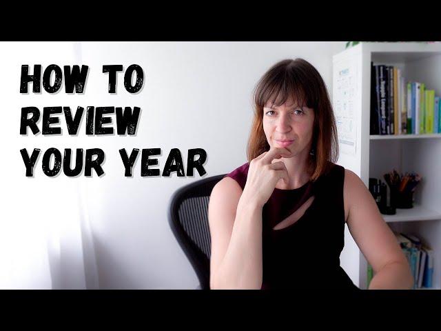 How to REVIEW YOUR YEAR + my own annual review