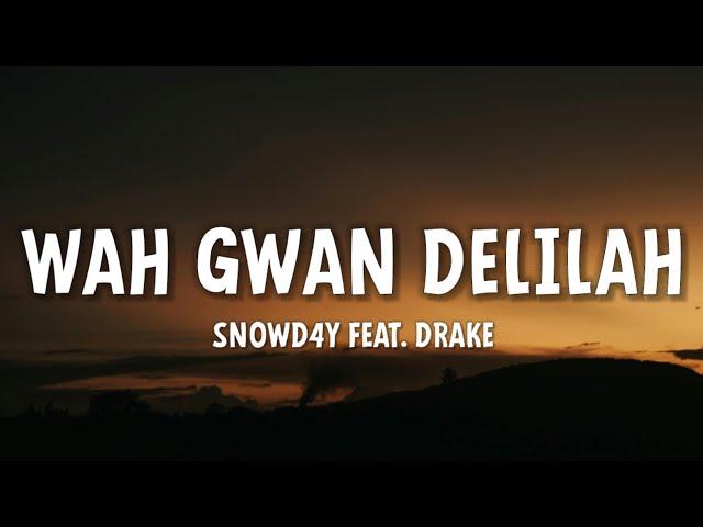 Snowd4y - Wah Gwan Delilah (Lyrics) feat. Drake