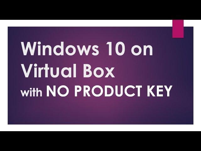 Windows 10 on Virtualbox - No Product Key