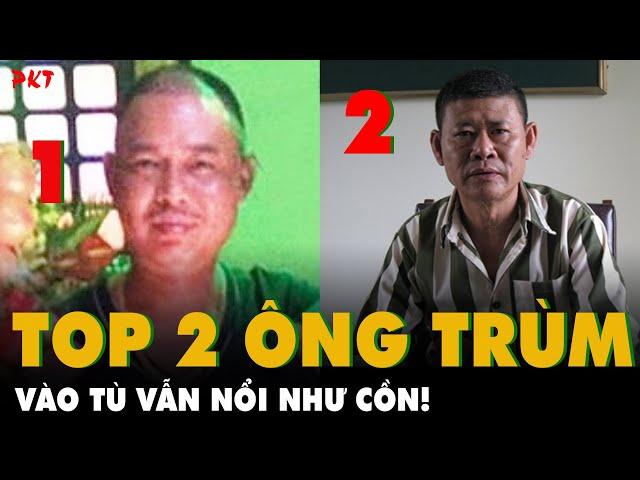 TOP 2 ÔNG TRÙM XÃ HỘI ĐEN KHÉT NHẤT VIỆT NAM: Đụng là nổ, VÀO TÙ VẪN NỔI NHƯ CỒN | PKT