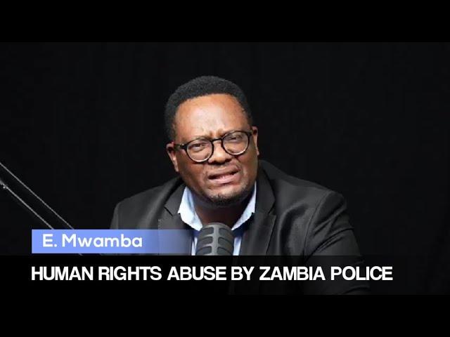 Zambia Police are abusing human rights ~ EMMANUEL MWAMBA