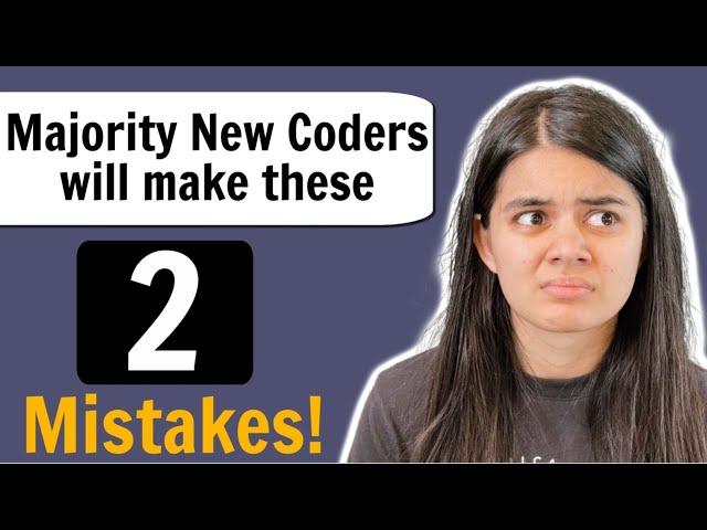 2 Tips for New Coders | Most Frequent Mistakes