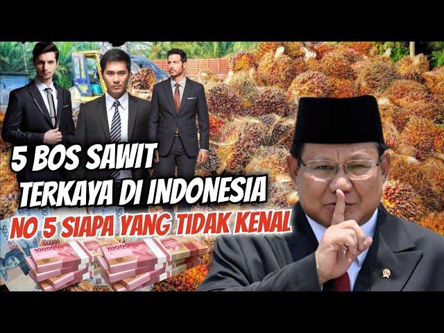 5 KONGLOMERAT BOS KELAPA SAWIT TERKAYA DI INDONESIA