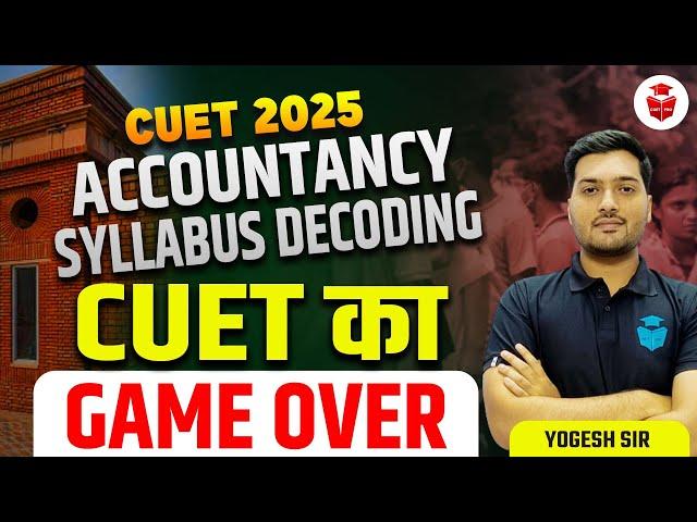 CUET 2025 Complete Accountancy Syllabus Discussion | CUET 2025 Syllabus | Yogesh Sir