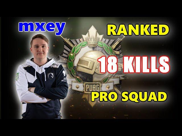 mxey - 18 KILLS - PRO SQUAD - PUBG RANKED