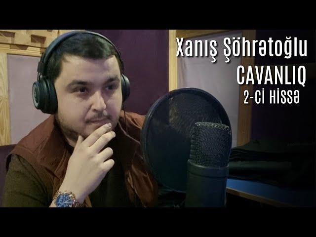 Xanis Sohretoglu Cavanlıq Yeni 2 ci Hissə