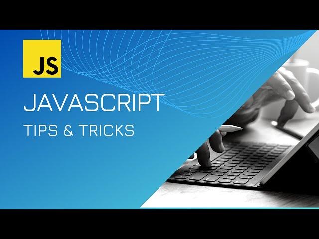 JavaScript Tutorial -  Top Tips and Tricks