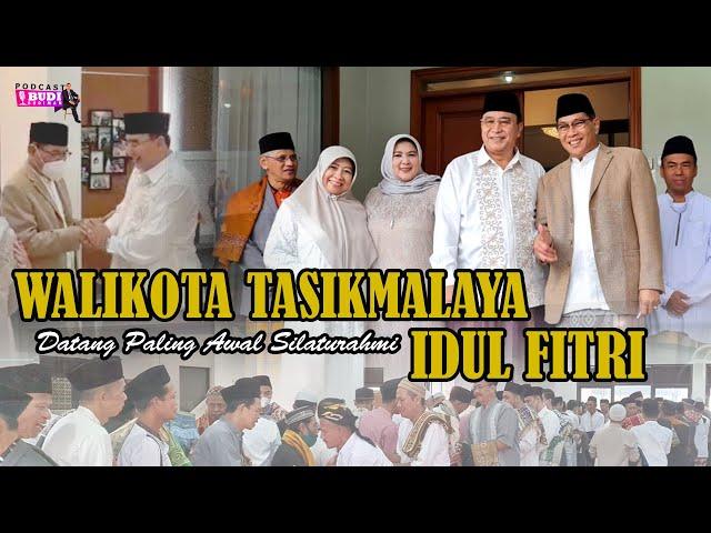 BUDI BUDIMAN | WALIKOTA TASIKMALAYA DATANG PALING AWAL SILATURAHMI IDUL FITRI