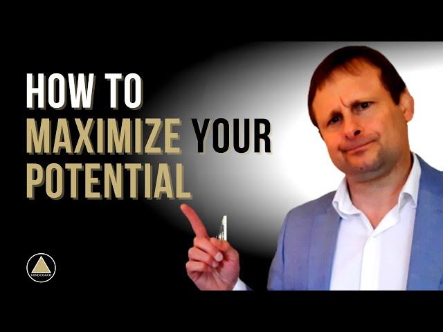 How to MAXIMIZE YOUR POTENTIAL