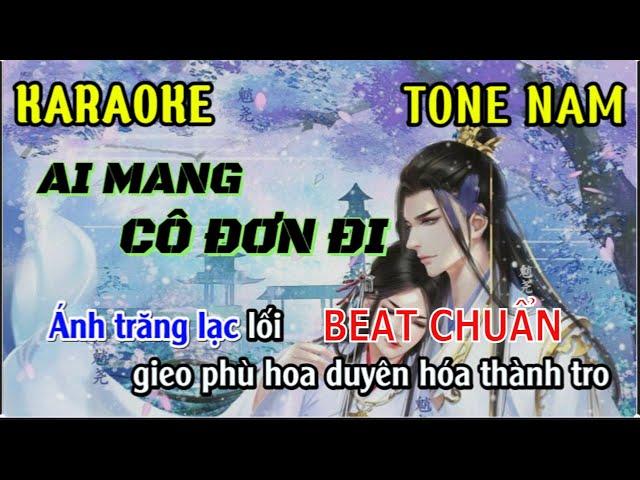 AI MANG CÔ ĐƠN ĐI KARAOKE TONE NAM BEAT HẠ TONE DỄ HÁT | K-ICM-APJ| Đăng Trung kara.0364274243