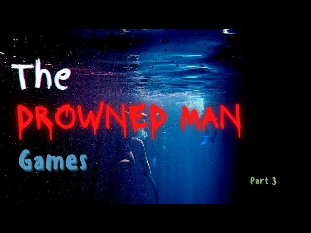 Has anyone here ever played the DROWNED MAN GAMES? (Part 3)