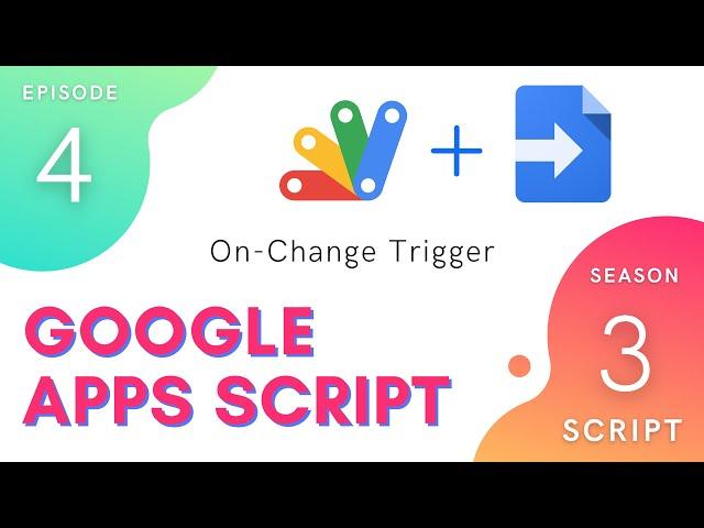 On Change Trigger - Apps Script | Script Service ~ Episode 3.4