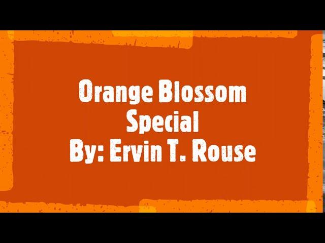 Orange Blossom Special By: Ervin T. Rouse