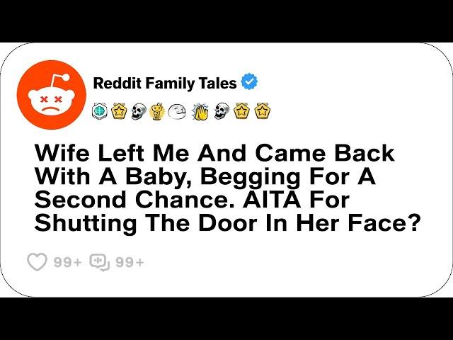 Wife Left Me And Came Back With A Baby, Begging For A Second Chance.... - Reddit Cheating Stories