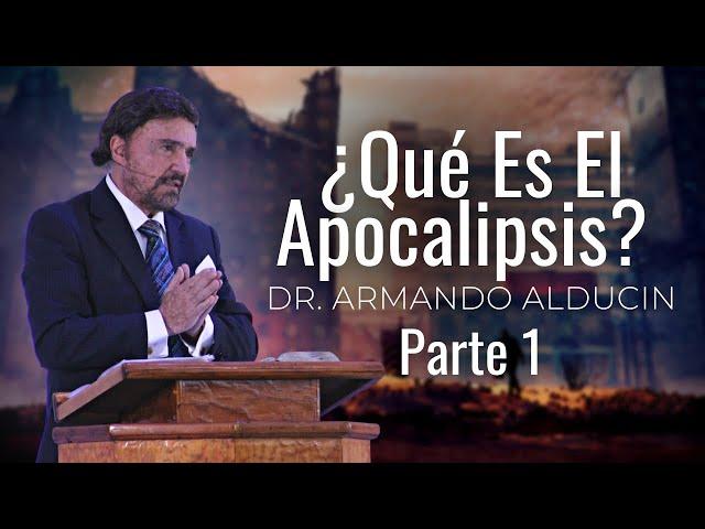 ¿Qué Es El Apocalipsis? | Primera Parte | Dr. Armando Alducin