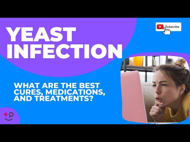 Curing Yeast Infection: What are the Best Treatments?